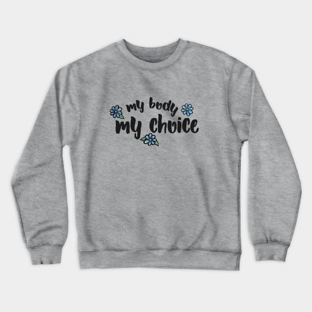 My Body My Choice Crewneck Sweatshirt by bubbsnugg